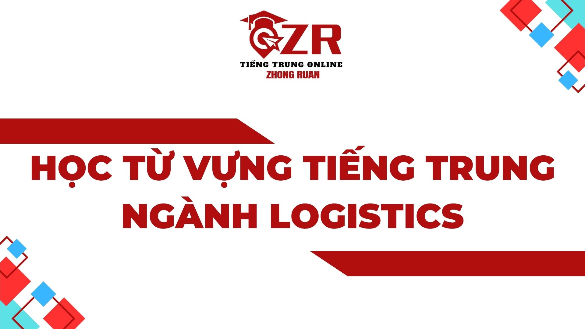 Học từ vựng tiếng Trung ngành Logistics