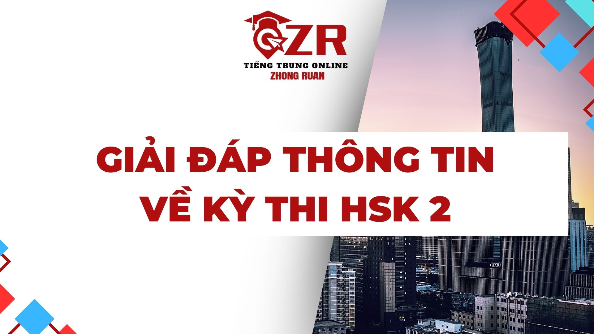 Giải đáp thông tin về kỳ thi HSK 2