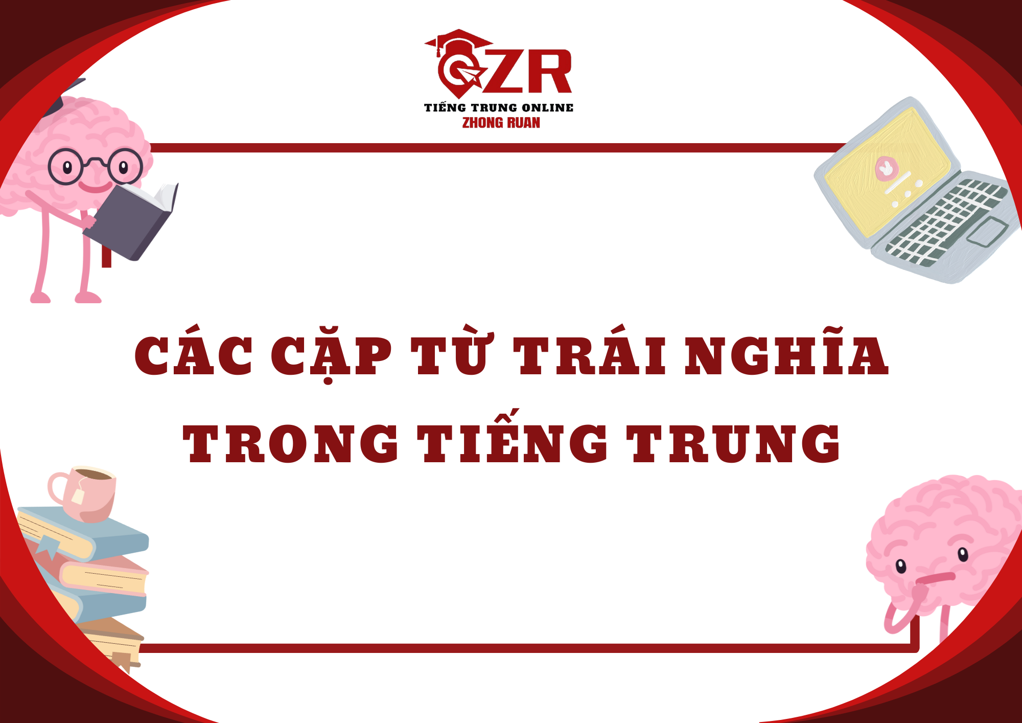 CÁC CẶP TỪ TRÁI NGHĨA TRONG TIẾNG TRUNG