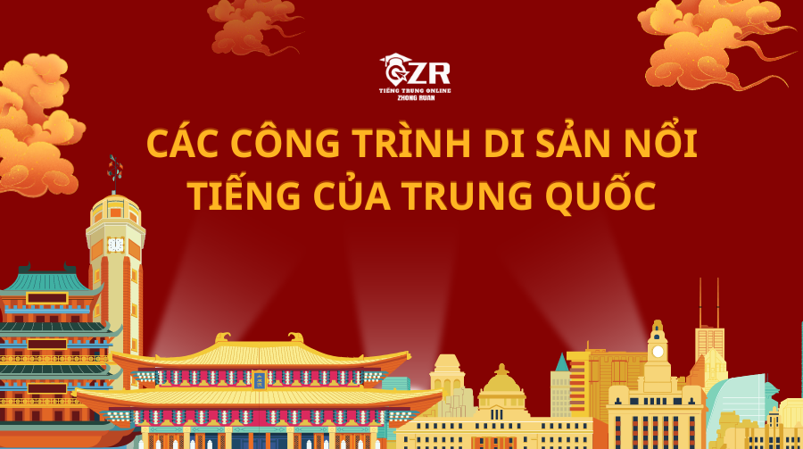 CÁC CÔNG TRÌNH DI SẢN NỔI TIẾNG CỦA TRUNG QUỐC