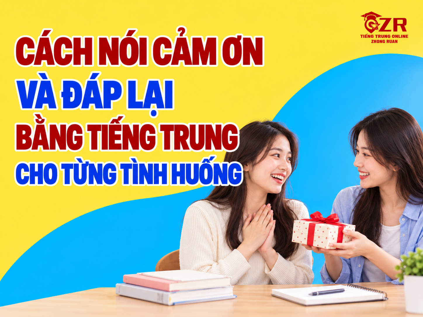 Cách nói cảm ơn và đáp lại bằng tiếng Trung cho từng tình huống – Zhong Ruan